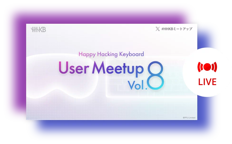 Happy Hacking Keyboard User Meetup Vol.8 LIVE